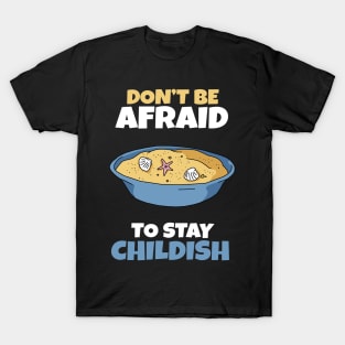 Don't be afraid to stay Childish T-Shirt